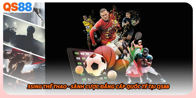 3Sing Thể Thao - Sảnh Cược Đẳng Cấp Quốc Tế Tại QS88